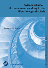 Zwischenr&auml;ume &ndash; Sozialraumentwicklung in der Migrationsgesellschaft - 