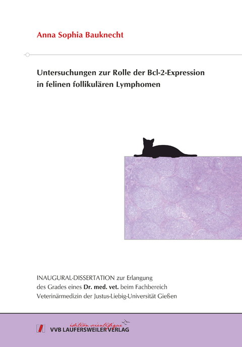 Untersuchungen zur Rolle der Bcl-2-Expression in felinen follikul&auml;ren Lymphomen - Anna Sophia Bauknecht