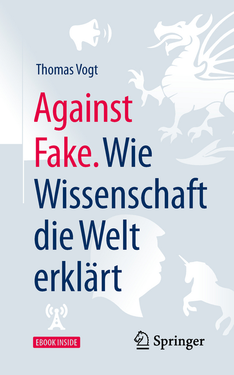 Against Fake. Wie Wissenschaft die Welt erkl&auml;rt - Thomas Vogt