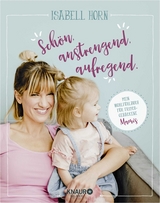 SCH&Ouml;N, ANSTRENGEND, AUFREGEND. - Isabell Horn