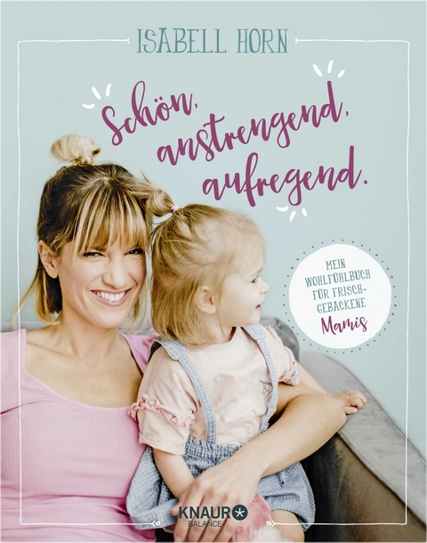 SCH&Ouml;N, ANSTRENGEND, AUFREGEND. - Isabell Horn