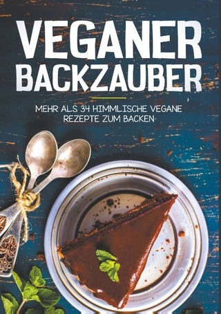 Vegan Backen - Mehr als 34 himmlische Vegane Rezepte zum Backen