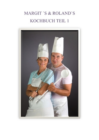 Kochbuch / Margits & Rolands KOCHBUCH Teil 1