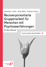 Recoveryorientierte Gruppenarbeit f&uuml;r Menschen mit Psychoseerfahrungen - Sebastian von Peter, Antje Wilfer, Andreas Gervink