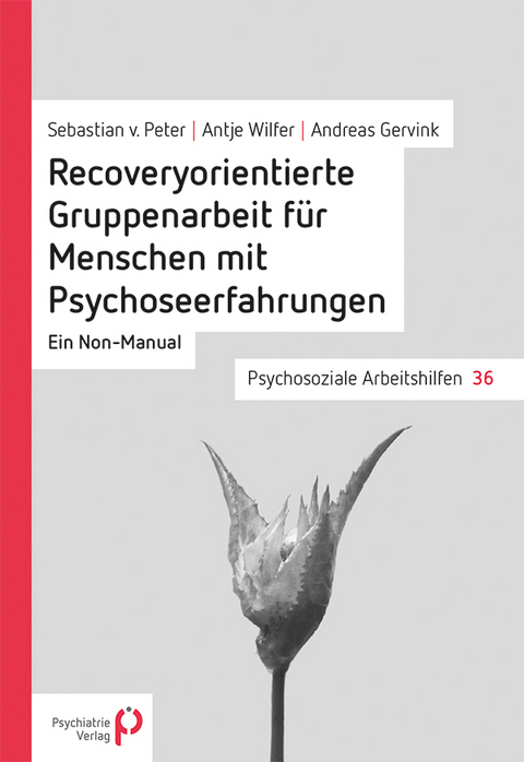 Recoveryorientierte Gruppenarbeit f&uuml;r Menschen mit Psychoseerfahrungen - Sebastian von Peter, Antje Wilfer, Andreas Gervink