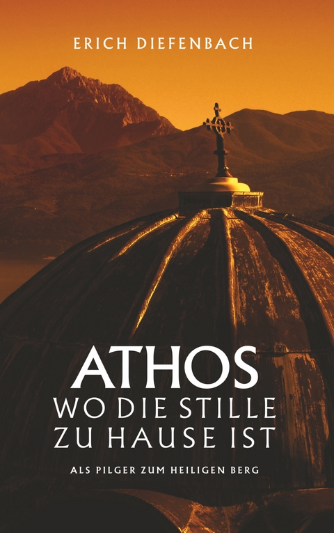 Athos - wo die Stille zu Hause ist - Erich Diefenbach