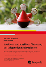 Resilienz und Resilienzf&ouml;rderung bei Pflegenden und Patienten - Margaret McAllister, John B. Lowe