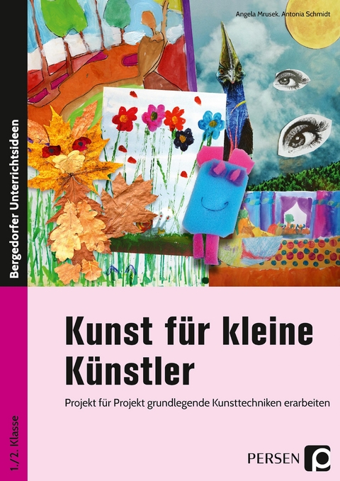 Kunst f&uuml;r kleine K&uuml;nstler - 1./2. Klasse - Angela Mrusek, Antonia Schmidt