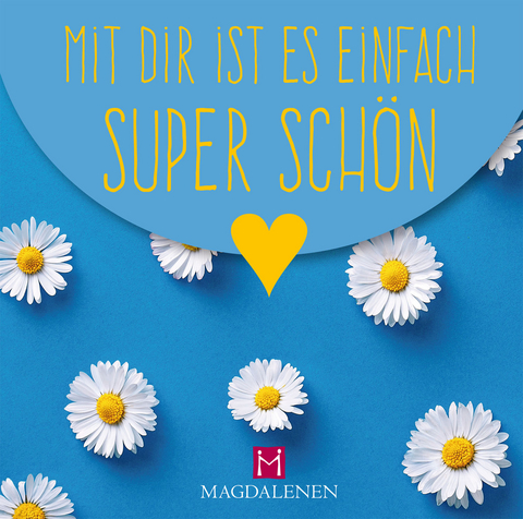 Mit dir ist es einfach super sch&ouml;n