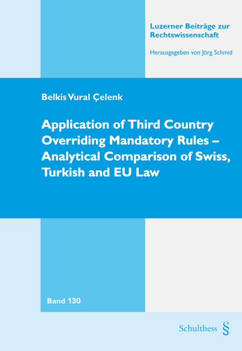 Application of Third Country Overriding Mandatory Rules - Analytical Comparison of Swiss, Turkish and EU Law - Belkis Vural Celenk