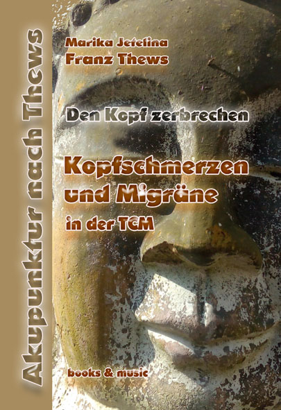 Kopfschmerzen / Migr&auml;ne in der TCM - Franz Thews
