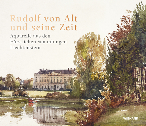 Rudolf von Alt und seine Zeit. Aquarelle aus den Fürstlichen Sammlungen Liechtenstein - 