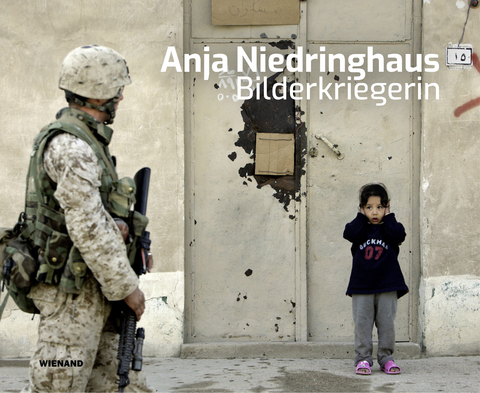 Anja Niedringhaus. Bilderkriegerin - 