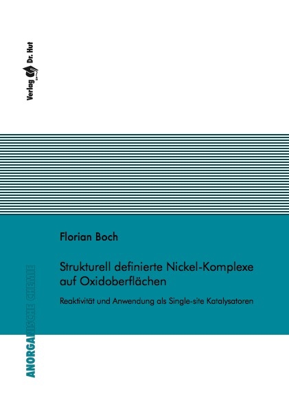 Strukturell definierte Nickel-Komplexe auf Oxidoberfl&auml;chen &ndash; Reaktivit&auml;t und Anwendung als Single-site Katalysatoren - Florian Boch