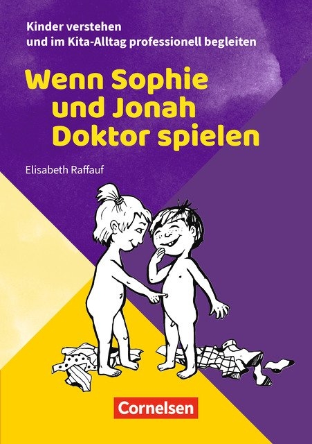 Kinder verstehen und im Kita-Alltag professionell begleiten / Wenn Sophie und Jonah Doktor spielen - Elisabeth Raffauf