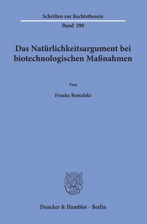 Das Nat&uuml;rlichkeitsargument bei biotechnologischen Ma&szlig;nahmen. - Frauke Rostalski