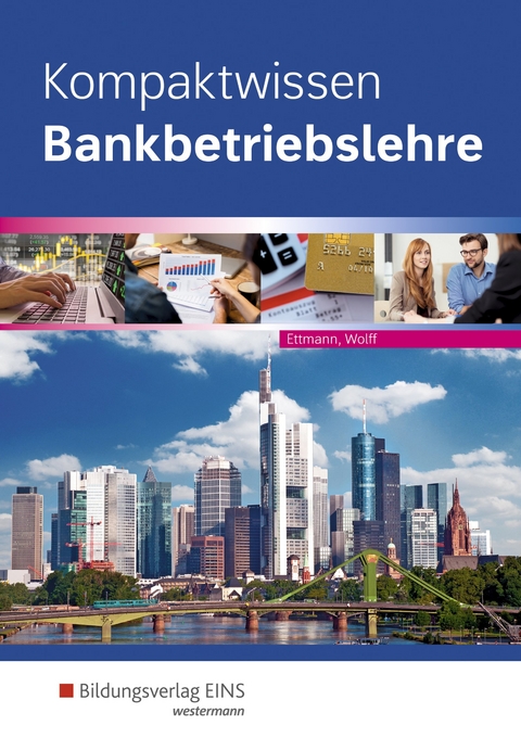 Bankbetriebslehre / Kompaktwissen Bankbetriebslehre - Karl Wolff, Bernd Ettmann