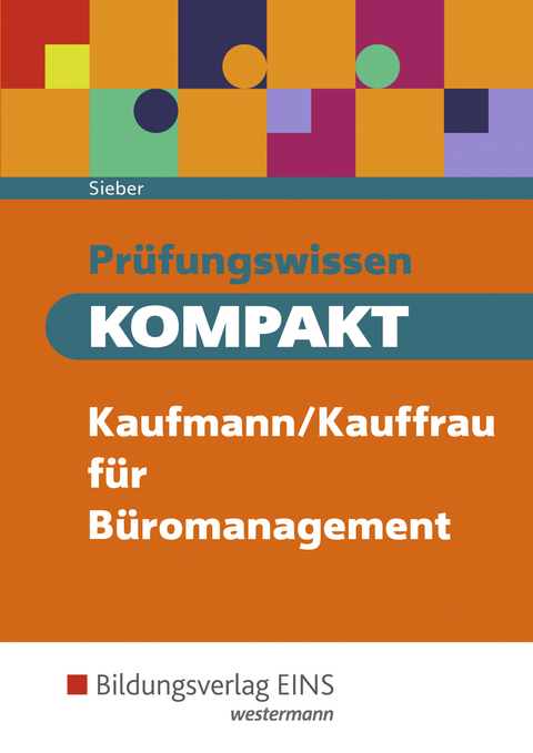 Pr&uuml;fungswissen kompakt / Pr&uuml;fungswissen KOMPAKT Kaufmann/Kauffrau f&uuml;r B&uuml;romanagement - Michael Sieber