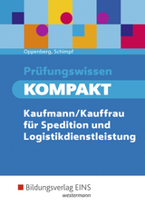 Pr&uuml;fungswissen kompakt / Pr&uuml;fungswissen KOMPAKT - Kaufmann/Kauffrau f&uuml;r Spedition und Logistikdienstleistung - Heinbernd Oppenberg, Karl-Heinz Schimpf