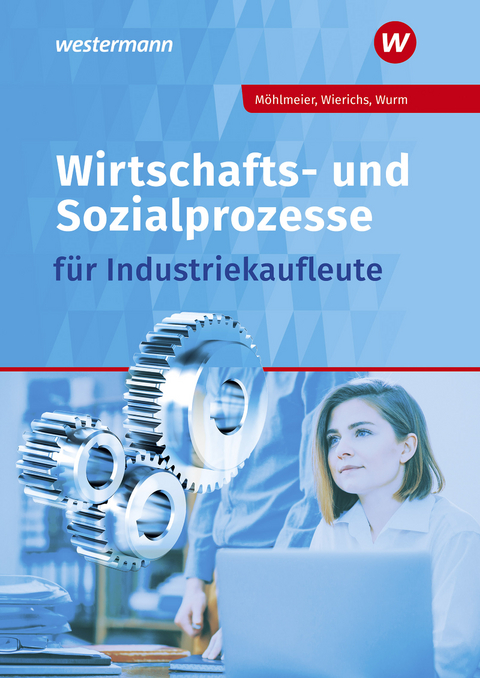 Wirtschafts- und Sozialprozesse f&uuml;r Industriekaufleute - Heinz M&ouml;hlmeier, G&uuml;nter Wierichs