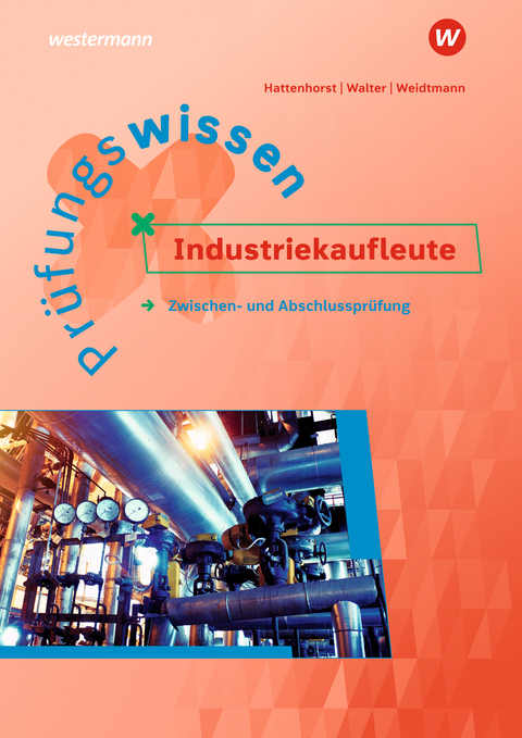 Pr&uuml;fungsvorbereitung / Pr&uuml;fungswissen Industriekaufleute - Bernd Weidtmann, Klaus Walter, Anita Hattenhorst