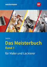 Das Meisterbuch f&uuml;r Maler und Lackierer - Michael Bablick