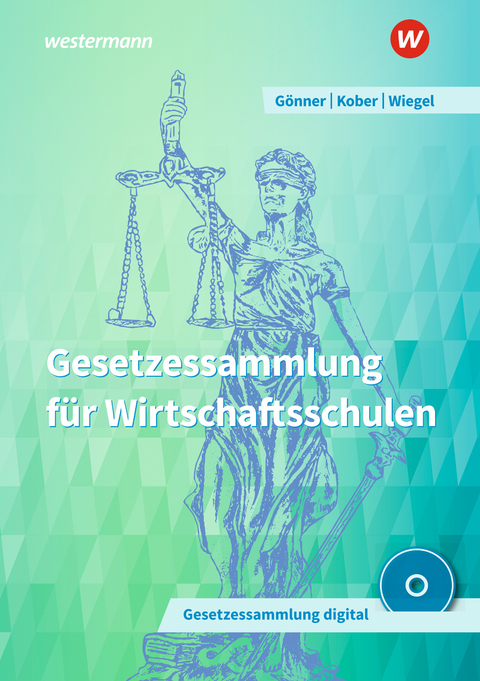 Gesetzessammlung f&uuml;r Wirtschaftsschulen - Robert Wiegel, Kurt G&ouml;nner, Martina Kober