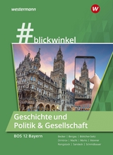 #blickwinkel - Geschichte und Politik & Gesellschaft f&uuml;r Berufsoberschulen &ndash; Ausgabe Bayern - Richard Rongstock, Stephanie Schmidbauer, Manuela Meixner, Gisela Becker, Antoniy Dimitrov, Torsten Marks, Silke Bergau, Holger H. Macht, Natascha B&ouml;ttcher-Seitz, Michaela Sandeck