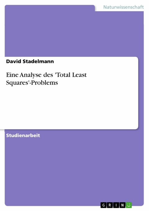 Eine Analyse des 'Total Least Squares'-Problems - David Stadelmann
