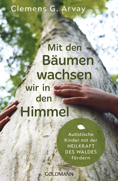 Mit den B&auml;umen wachsen wir in den Himmel - Clemens G. Arvay