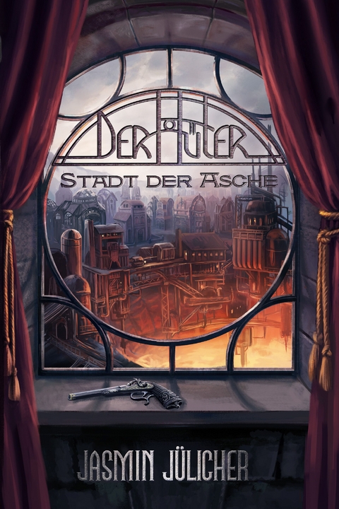 Stadt der Asche (Der H&uuml;ter: Steampunk-Krimi Band 2) - Jasmin J&uuml;licher