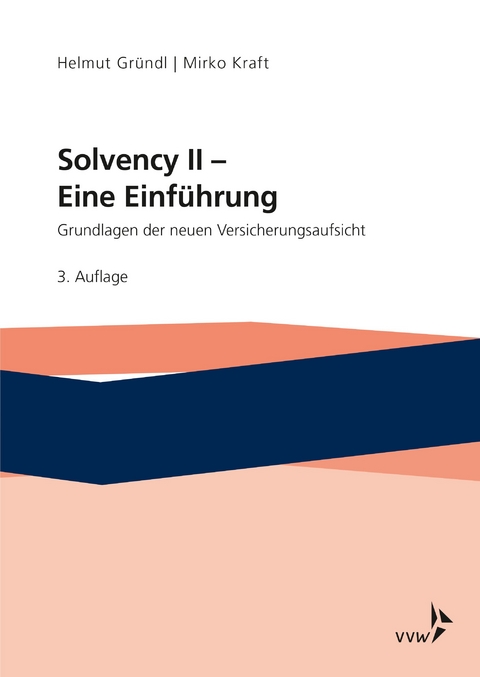 Solvency II - Eine Einf&uuml;hrung - Helmut Gr&uuml;ndl, Mirko Kraft, Thomas Post, Roman N. Schulze, Sabine Pelzer, Sebastian Schl&uuml;tter, Claudius Vievers