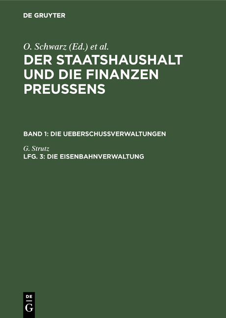Der Staatshaushalt und die Finanzen Preussens. Die Ueberschussverwaltungen / Die Eisenbahnverwaltung - G. Strutz