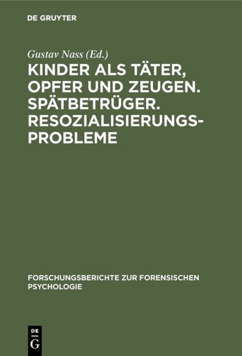 Kinder als T&auml;ter, Opfer und Zeugen. Sp&auml;tbetr&uuml;ger. Resozialisierungsprobleme