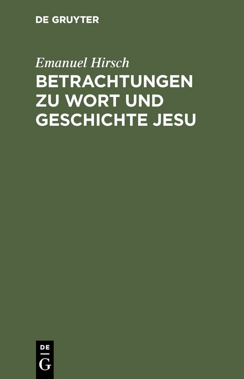 Betrachtungen zu Wort und Geschichte Jesu - Emanuel Hirsch