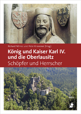 K&ouml;nig und Kaiser Karl IV. und die Oberlausitz - Dr. Peter Kn&uuml;vener, Richard Nemec