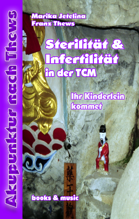 Sterilit&auml;t und Infertilit&auml;t in der TCM - Franz Thews