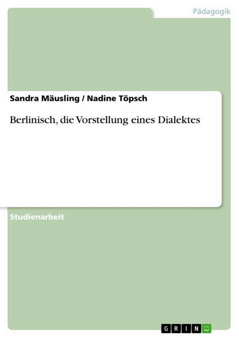 Berlinisch, die Vorstellung eines Dialektes - Sandra M&auml;usling,  Nadine T&ouml;psch