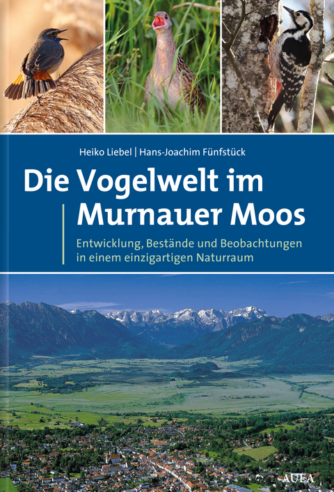 Die Vogelwelt im Murnauer Moos - Heiko T. Liebel, Hans-Joachim F&uuml;nfst&uuml;ck