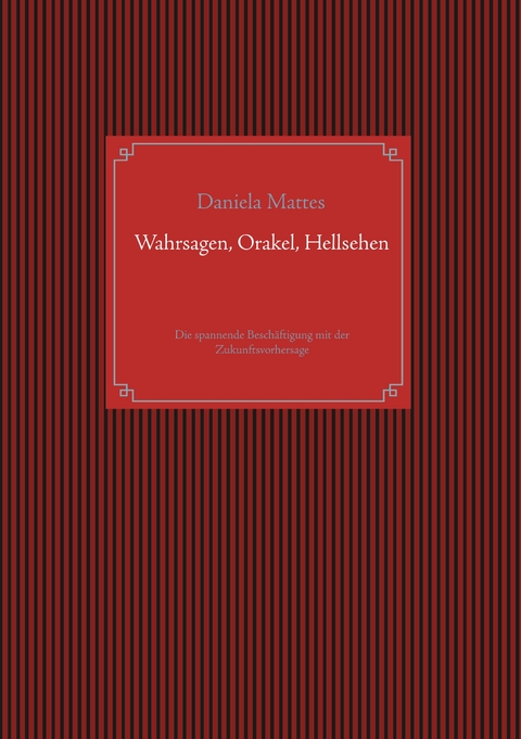 Wahrsagen, Orakel, Hellsehen - Daniela Mattes