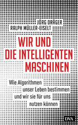 Wir und die intelligenten Maschinen - Jörg Dräger, Ralph Müller-Eiselt