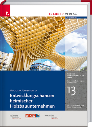 Entwicklungschancen heimischer Holzbauunternehmen, Bau- und Immobilienwirtschaft Band 13