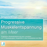 Progressive Muskelentspannung am Meer {Progressive Muskelentspannung nach Jacobson, 17 Muskelgruppen} inkl. Fantasiereise – CD - Seraphine Monien