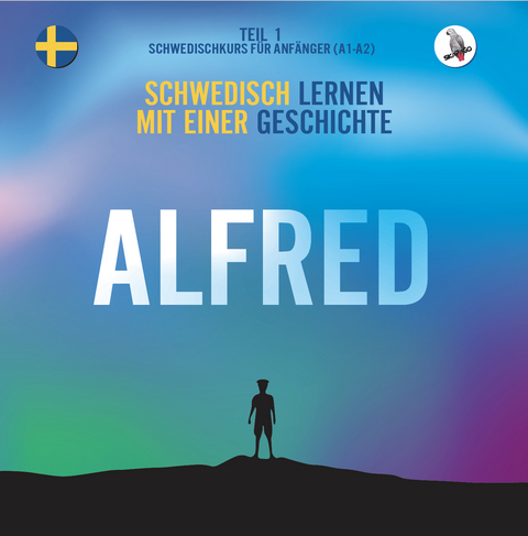 Alfred. Schwedisch lernen mit einer Geschichte. Teil 1 &mdash; Schwedischkurs f&uuml;r Anf&auml;nger - 