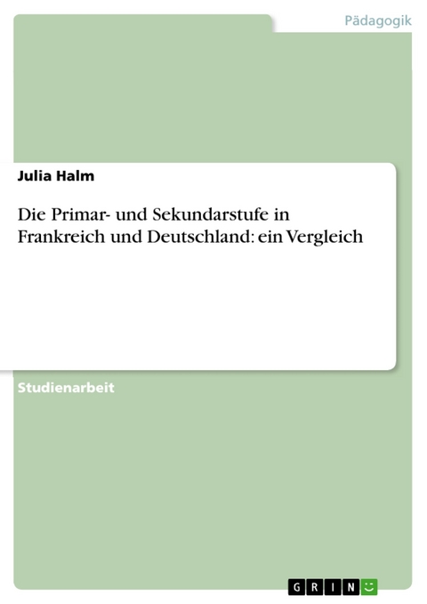 Die Primar- und Sekundarstufe in Frankreich und Deutschland: ein Vergleich -  Julia Halm