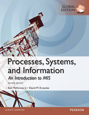 Processes, Systems, and Information: An Introduction to MIS, Global Edition -  Earl H. McKinney Jr.,  David M. Kroenke