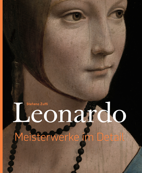 Leonardo &ndash;&nbsp;Meisterwerke im Detail - Stefano Zuffi