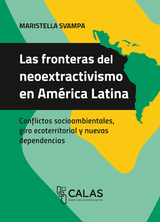 Las fronteras del neoextractivismo en Am&eacute;rica Latina - Maristella Svampa