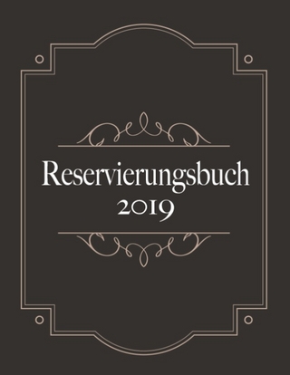Reservierungsbuch 2019 und Tagesplaner für Reservierungen - Kalendarium, Planungsbuch und Terminkalender für Hotel und Gastronomie