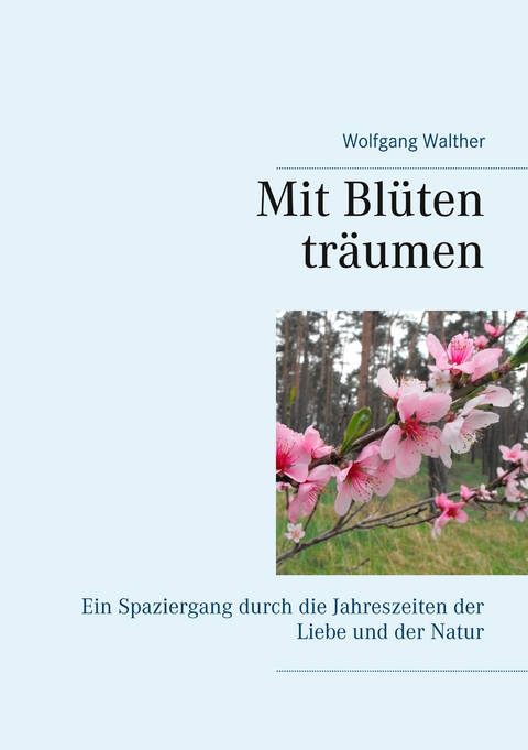 Mit Bl&uuml;ten tr&auml;umen - Wolfgang Walther